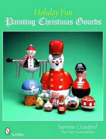 Holiday Fun: Painting Christmas Gourds by Sammie Crawford 9780764332791