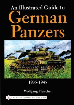 An Illustrated Guide to German Panzers 1935-1945 by Wolfgang Fleischer 9780764315565