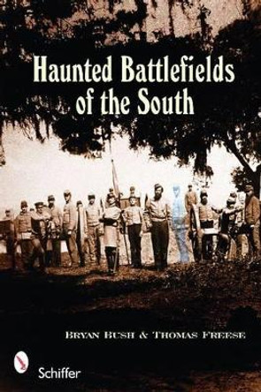 Haunted Battlefields of the South by Bryan Bush 9780764333859