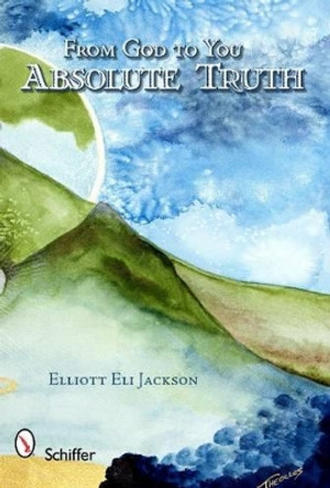 From God to You: Absolute Truth by Elliott Eli Jackson 9780764334696