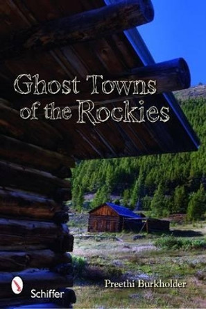 Ght Towns of the Rockies by Preethi Burkholder 9780764335693