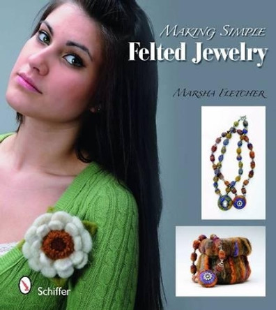 Making Simple Felted Jewelry by Marsha Fletcher 9780764335709