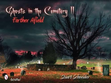 Ghts in the Cemetery II: Farther Afield by Stuart Schneider 9780764335907