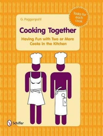 Cooking Together: Having Fun with Two or More Cooks in the Kitchen by G. Poggenpohl 9780764336478