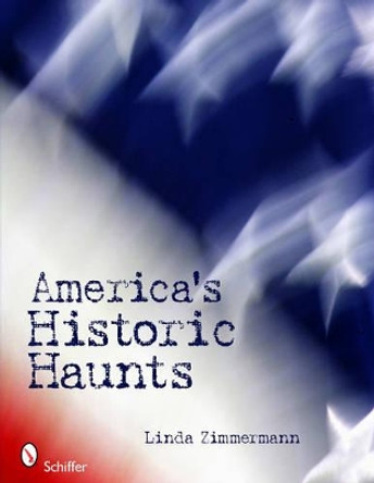 America's Historic Haunts by Linda Zimmermann 9780764337000