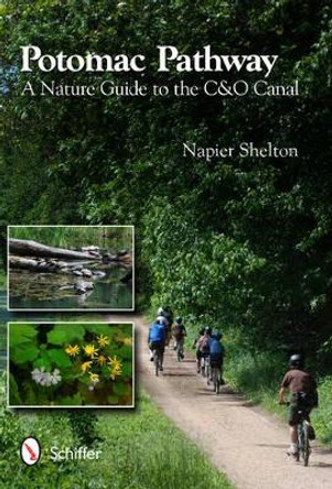 Potomac Pathway: A Nature Guide to the C and O Canal by Napier Shelton 9780764337987