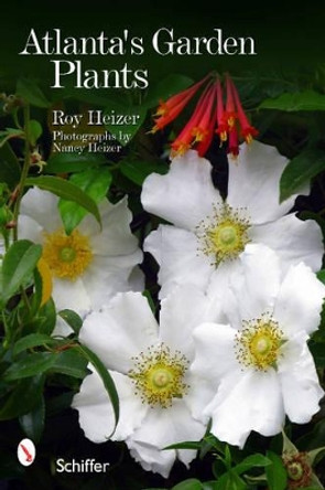 Atlanta's Garden Plants by Roy Heizer 9780764338106