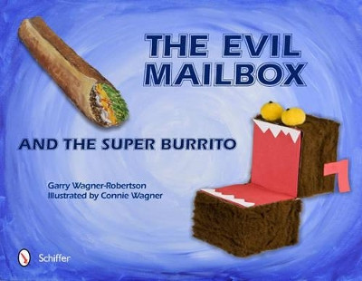 Evil Mailbox and the Super Burrito by Garry Wagner-Robertson 9780764338564