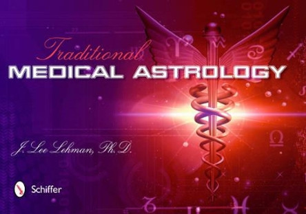 Traditional Medical Astrology by J.Lee Lehman 9780764339448