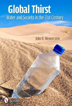 Global Thirst: Water and Society in the 21st Century by John R. Wennersten 9780764339738