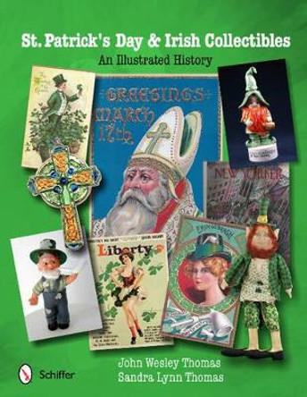 St. Patrick's Day and Irish Collectibles: An Illustrated History by John Wesley Thomas 9780764340819