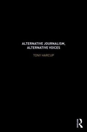 Alternative Journalism, Alternative Voices by Tony Harcup