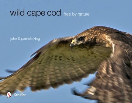 Wild Cape Cod: Free by Nature by John King 9780764341977
