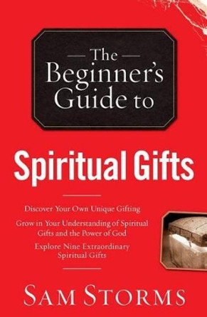 The Beginner's Guide to Spiritual Gifts by Sam Storms 9780764215926