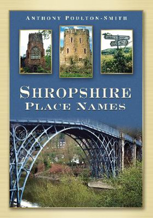 Shropshire Place Names by Anthony Poulton-Smith 9780752448893