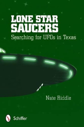 Lone Star Saucers: Searching for UF in Texas by Nate Riddle 9780764346088