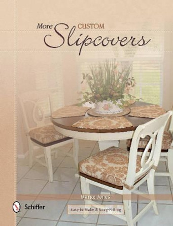 More Custom Slipcovers : Easy to Make and Snug Fitting by Marge Jones 9780764346811