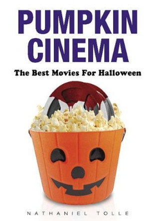 Pumpkin Cinema: The Best Movies for Halloween by Nathaniel Tolle 9780764347238