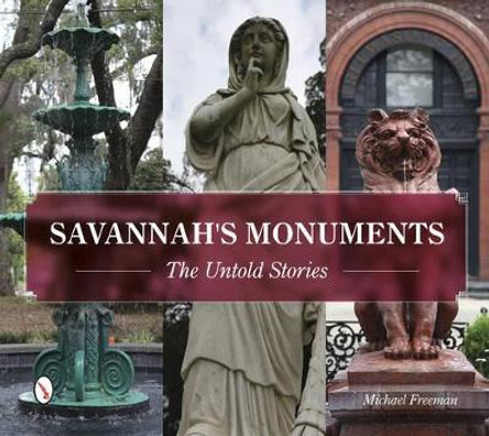 Savannah's Monuments: The Untold Stories by Michael Freeman 9780764349034
