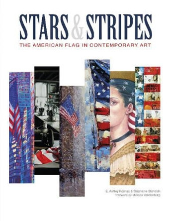 Stars and Stripes: The American Flag in Contemporary Art by E. Ashley Rooney 9780764349225