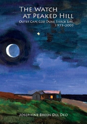 Watch at Peaked Hill: Cape Cod's Dune Shack Life, 1953-2003 by Josephine Breen Del Deo 9780764349782