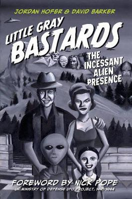 Little Gray Bastards u The Incessant Alien Presence by Jordan Hofer 9780764350054