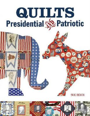 Quilts Presidential and Patriotic by Sue Reich 9780764350412
