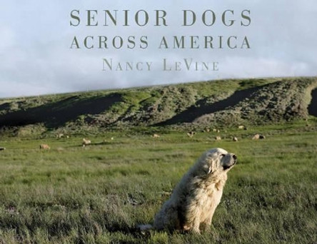 Senior Dogs Across America by Nancy Levine 9780764351112