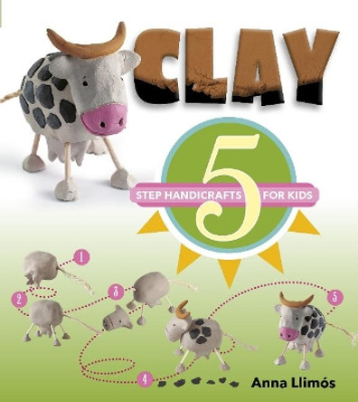 Clay: 5 Step Handicrafts for Kids by ,Anna Llimos 9780764356445