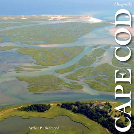 Cape Cod along the Shore: A Keepsake by Arthur P. Richmond 9780764351600