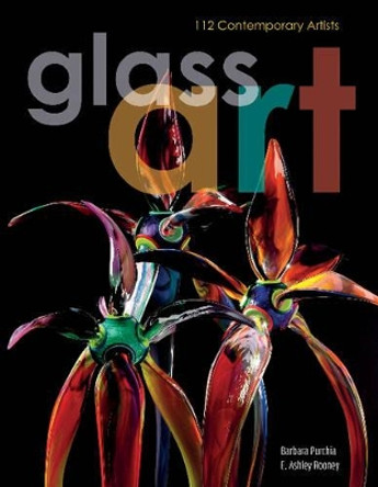 Glass Art: 112 Contemporary Artists by Barbara Purchia 9780764351884