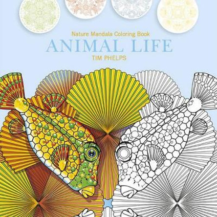 Animal Life: Nature Mandala Coloring Book by ,Timothy Phelps 9780764352782