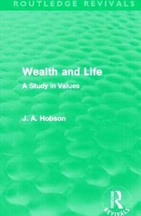 Wealth and Life: A Study in Values by J. A. Hobson