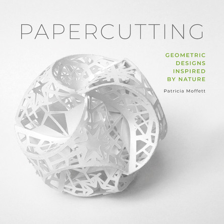 Papercutting: Geometric Designs Inspired by Nature Patricia Moffett 9780764358081 Papercutting: Geometric Designs Inspired by Nature Patricia Moffett 9780764358081