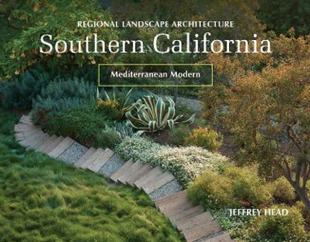 Regional Landscape Architecture: Southern California: Mediterranean Modern by Jeffrey Head 9780764358364