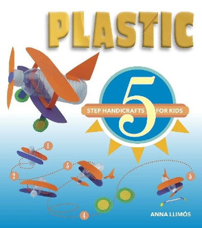 Plastic: 5 Step Handicrafts for Kids by Anna Llimos 9780764358708