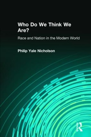 Who Do We Think We Are?: Race and Nation in the Modern World by Philip Yale Nicholson 9780765603913