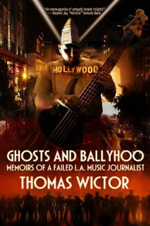 Ghts and Ballyhoo: Memoirs of a Failed L.A. Music Journalist by Thomas Wictor 9780764343384
