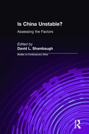 Is China Unstable?: Assessing the Factors: Assessing the Factors by David L. Shambaugh 9780765605726