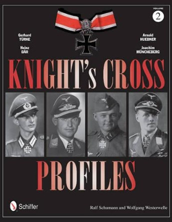 Knight's Crs Profiles Vol.2: Gerhard Turke, Heinz Bar, Arnold Huebner, Joachim Muncheberg by Ralf Schumann 9780764343698