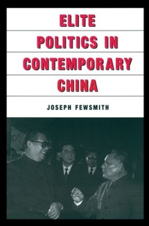 Elite Politics in Contemporary China by Joseph Fewsmith 9780765606860