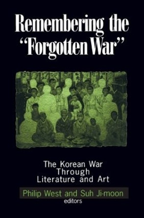 Remembering the Forgotten War: The Korean War Through Literature and Art by Philip West 9780765606976