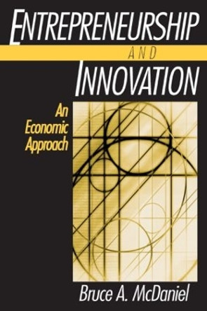 Entrepreneurship and Innovation: An Economic Approach: An Economic Approach by Bruce A. McDaniel 9780765607096