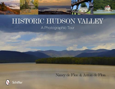 Historic Hudson Valley: A Photographic Tour by Nancy de Flon 9780764344169