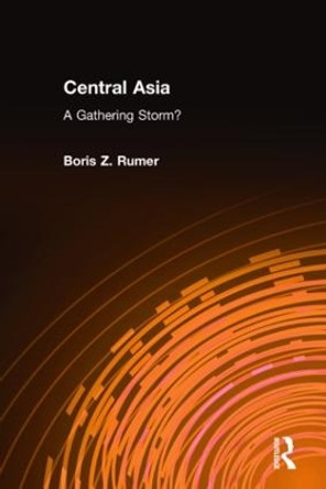 Central Asia: A Gathering Storm? by Boris Z. Rumer 9780765608628