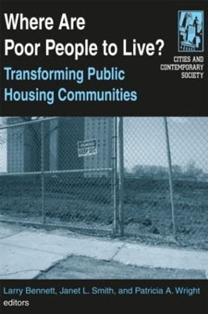 Where are Poor People to Live?: Transforming Public Housing Communities: Transforming Public Housing Communities by Larry Bennett 9780765610751