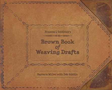 Frances L. Goodrich's Brown Book of Weaving Drafts by Barbara Miller 9780764345418