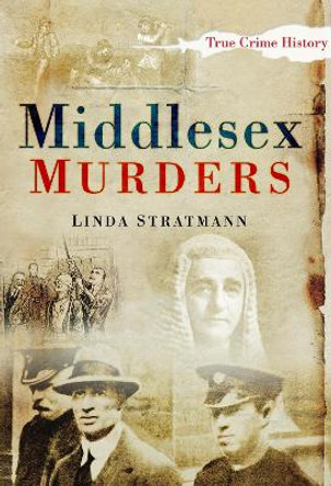 Middlesex Murders by Linda Stratmann 9780752451237