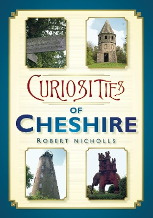 Curiosities of Cheshire by Robert Nicholls 9780752452944