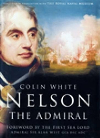 Nelson: The Admiral by Colin White 9780752453057